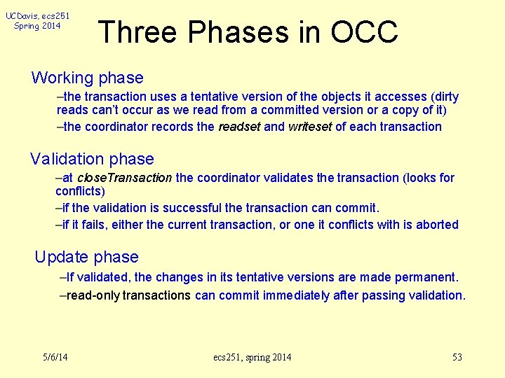 UCDavis, ecs 251 Spring 2014 Three Phases in OCC Working phase –the transaction uses