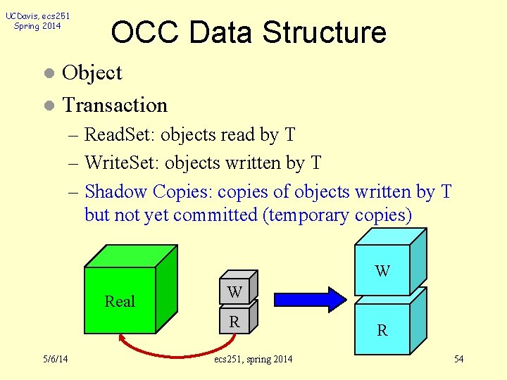 UCDavis, ecs 251 Spring 2014 OCC Data Structure Object l Transaction l – Read.