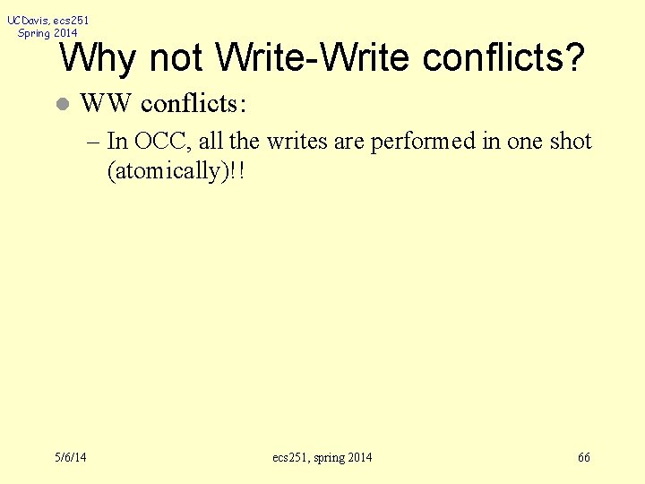 UCDavis, ecs 251 Spring 2014 Why not Write-Write conflicts? l WW conflicts: – In