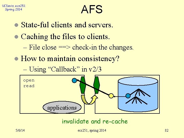 AFS UCDavis, ecs 251 Spring 2014 State-ful clients and servers. l Caching the files