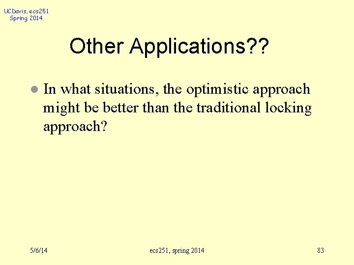 UCDavis, ecs 251 Spring 2014 Other Applications? ? l In what situations, the optimistic