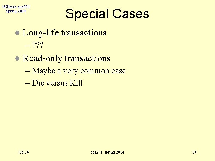 UCDavis, ecs 251 Spring 2014 l Special Cases Long-life transactions – ? ? ?