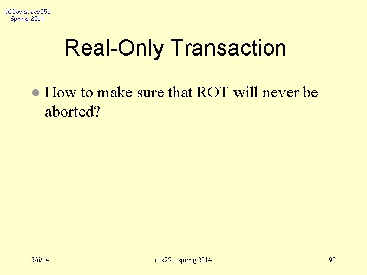 UCDavis, ecs 251 Spring 2014 Real-Only Transaction l How to make sure that ROT