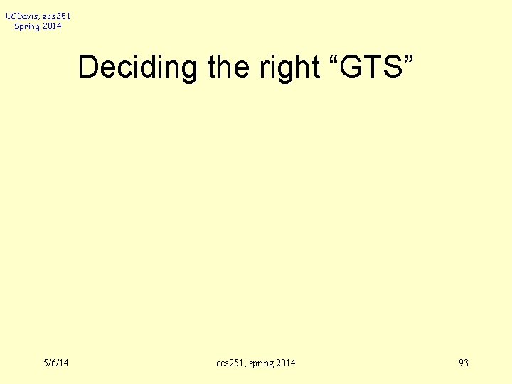 UCDavis, ecs 251 Spring 2014 Deciding the right “GTS” 5/6/14 ecs 251, spring 2014