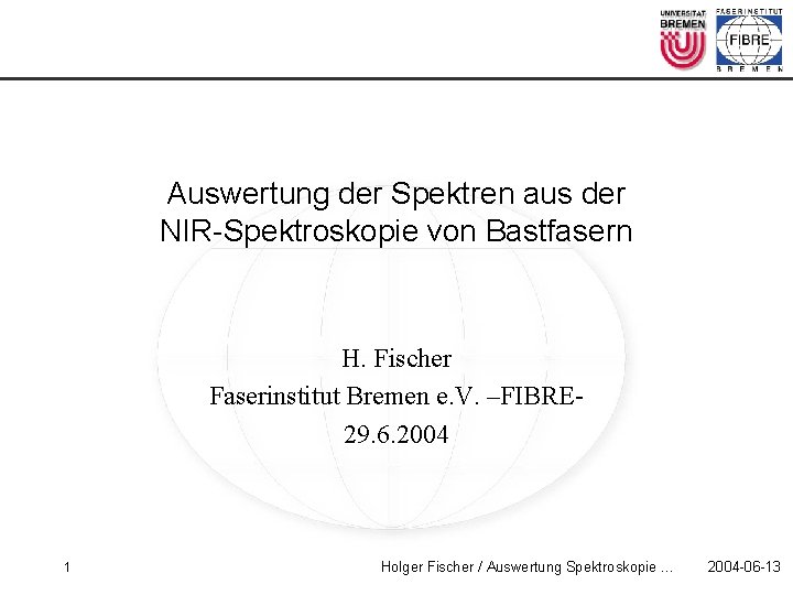 Auswertung der Spektren aus der NIR-Spektroskopie von Bastfasern H. Fischer Faserinstitut Bremen e. V.