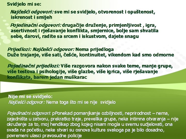 Svidjelo mi se: Najčešći odgovori: sve mi se svidjelo, otvorenost i opuštenost, iskrenost i