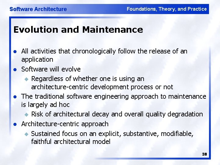 Software Architecture Foundations, Theory, and Practice Evolution and Maintenance l l All activities that