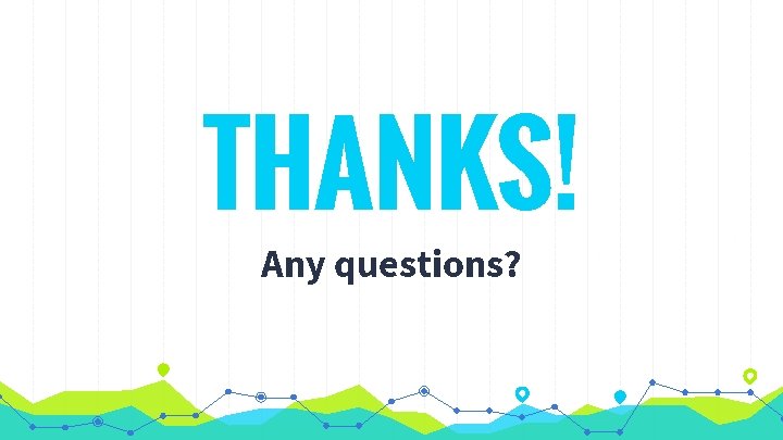 THANKS! Any questions? 