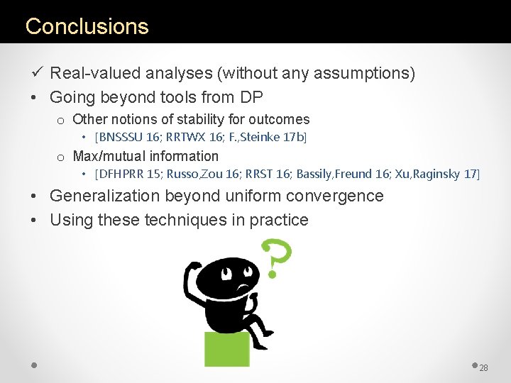 Conclusions ü Real-valued analyses (without any assumptions) • Going beyond tools from DP o