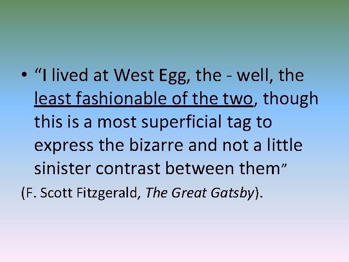  • “I lived at West Egg, the - well, the least fashionable of