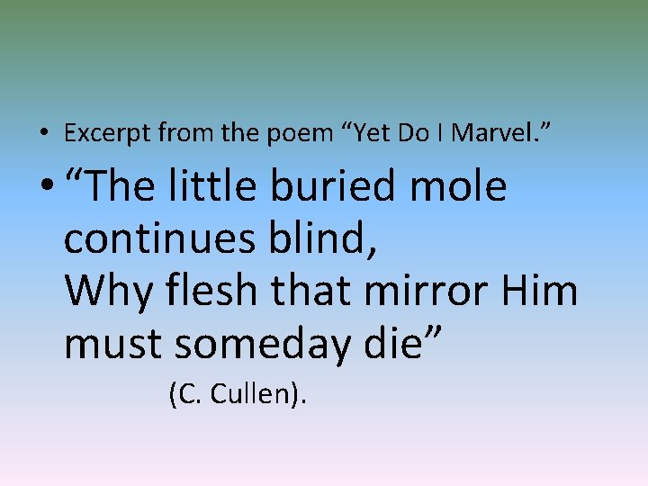  • Excerpt from the poem “Yet Do I Marvel. ” • “The little