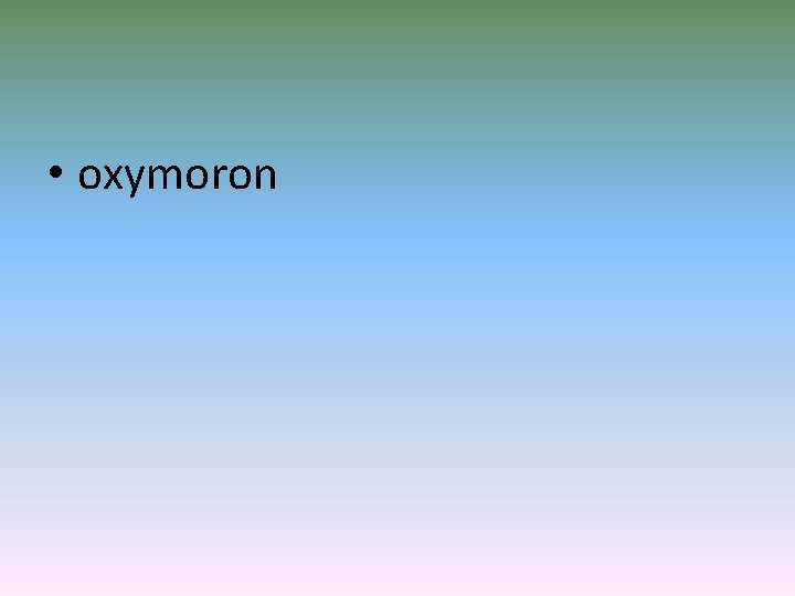  • oxymoron 