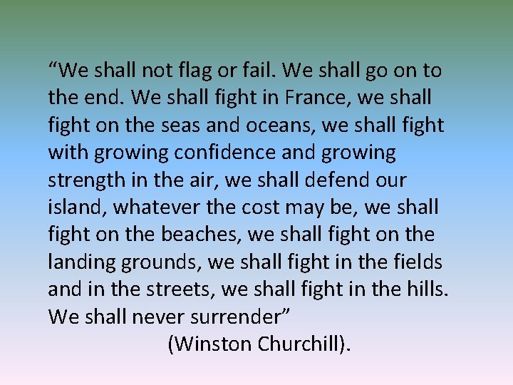 “We shall not flag or fail. We shall go on to the end. We