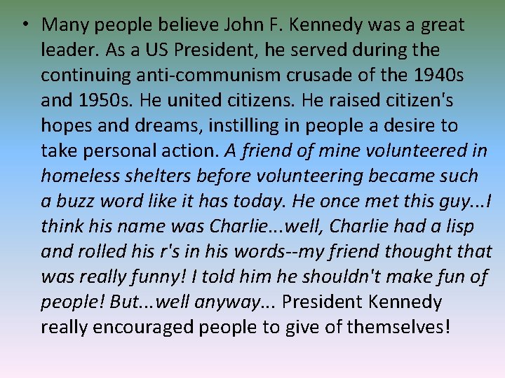  • Many people believe John F. Kennedy was a great leader. As a