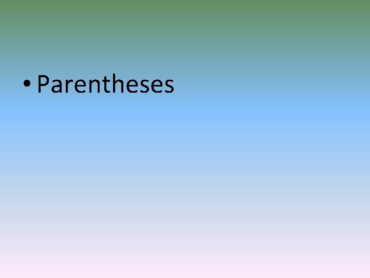  • Parentheses 