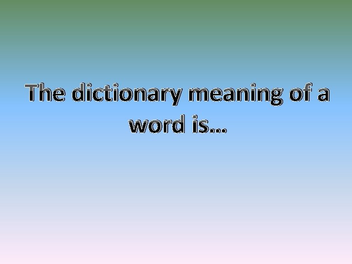 The dictionary meaning of a word is… 