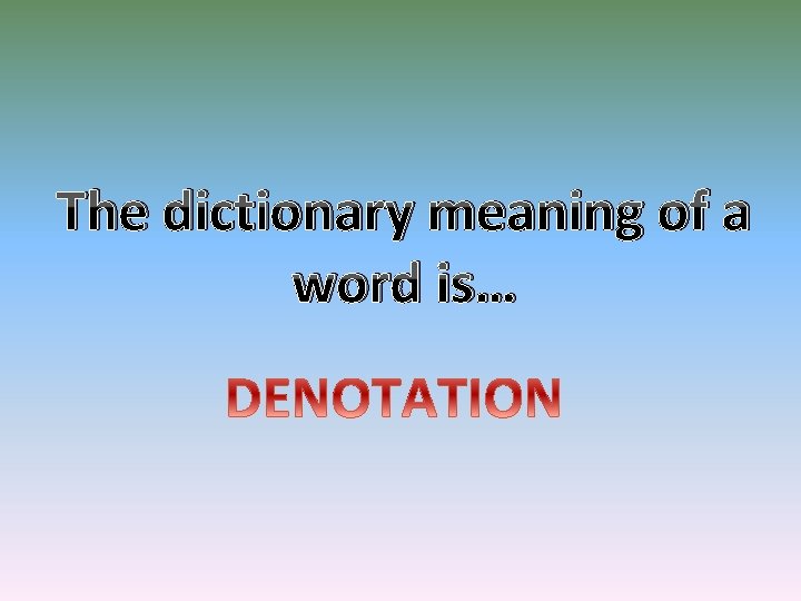 The dictionary meaning of a word is… 