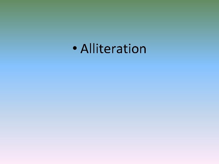  • Alliteration 