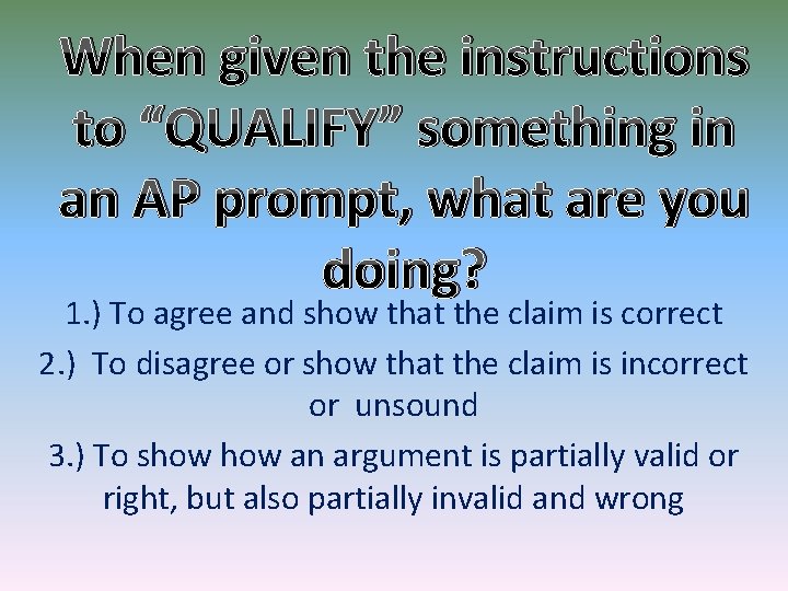 When given the instructions to “QUALIFY” something in an AP prompt, what are you