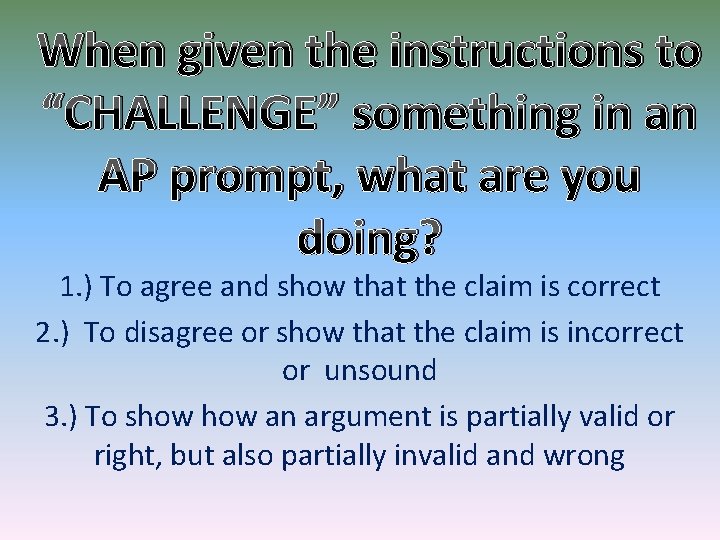 When given the instructions to “CHALLENGE” something in an AP prompt, what are you
