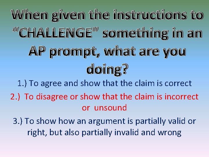 When given the instructions to “CHALLENGE” something in an AP prompt, what are you