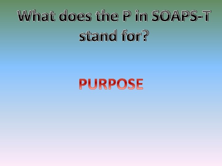 What does the P in SOAPS-T stand for? 
