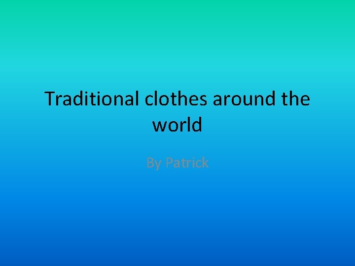 Traditional clothes around the world By Patrick 