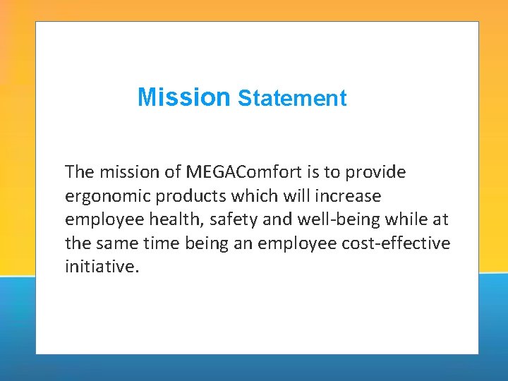 Mission Statement The mission of MEGAComfort is to provide ergonomic products which will increase
