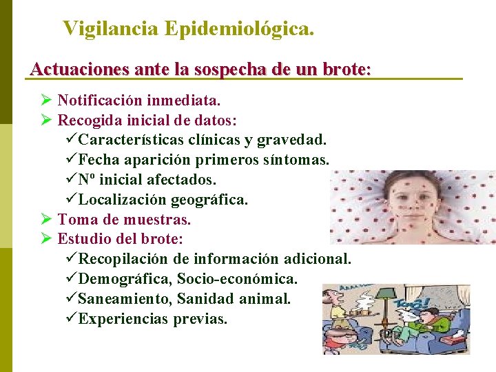 Vigilancia Epidemiológica. Actuaciones ante la sospecha de un brote: Ø Notificación inmediata. Ø Recogida