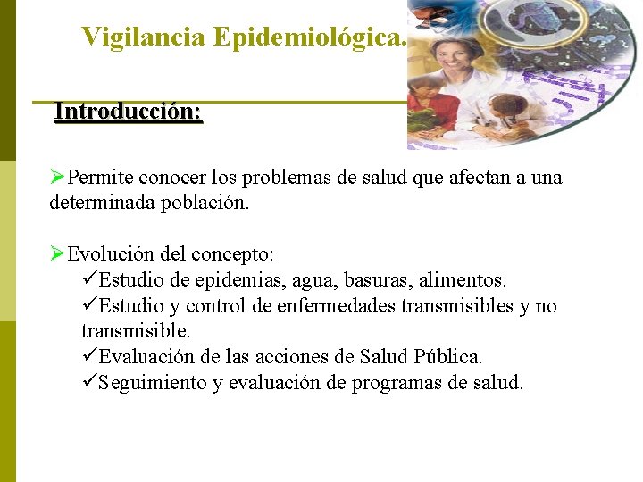 Vigilancia Epidemiológica. Introducción: ØPermite conocer los problemas de salud que afectan a una determinada