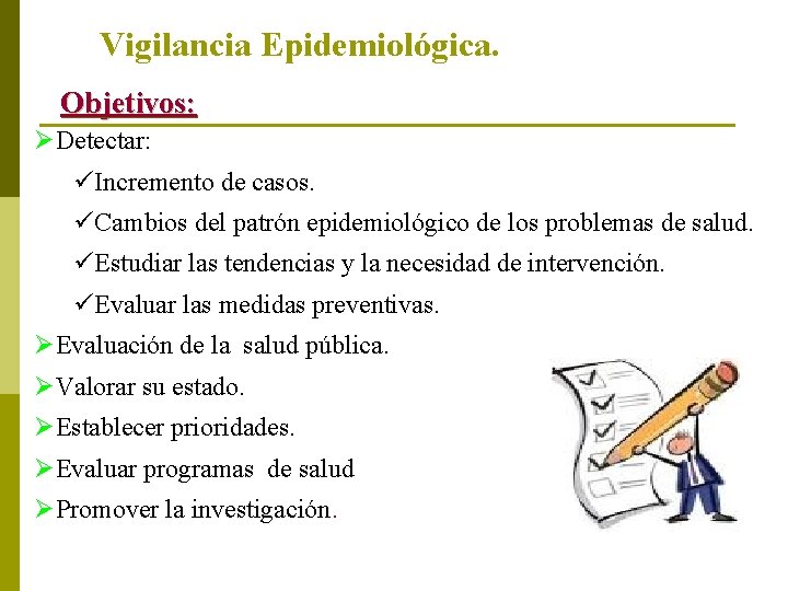 Vigilancia Epidemiológica. Objetivos: ØDetectar: üIncremento de casos. üCambios del patrón epidemiológico de los problemas