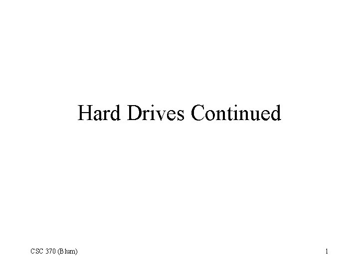 Hard Drives Continued CSC 370 (Blum) 1 