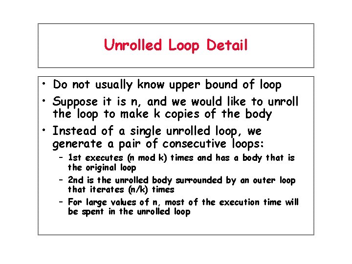 Unrolled Loop Detail • Do not usually know upper bound of loop • Suppose