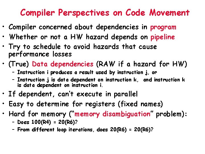 Compiler Perspectives on Code Movement • Compiler concerned about dependencies in program • Whether