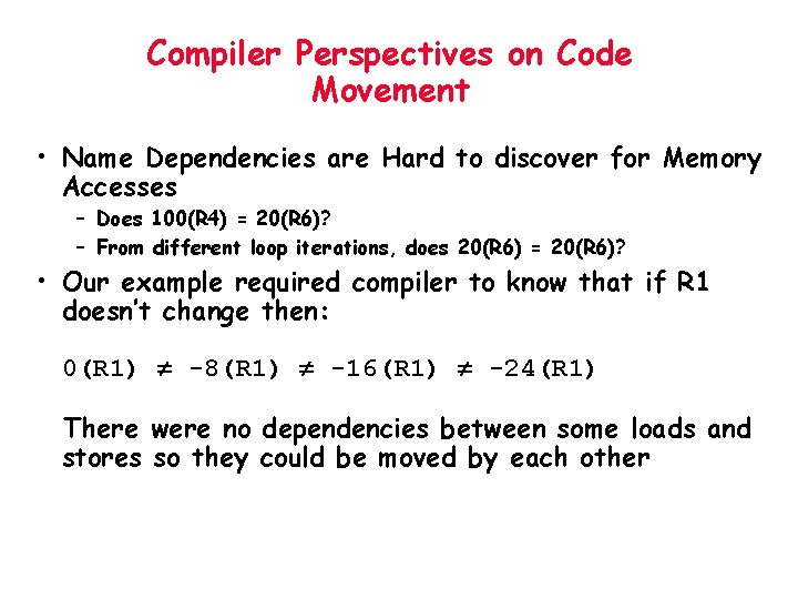 Compiler Perspectives on Code Movement • Name Dependencies are Hard to discover for Memory