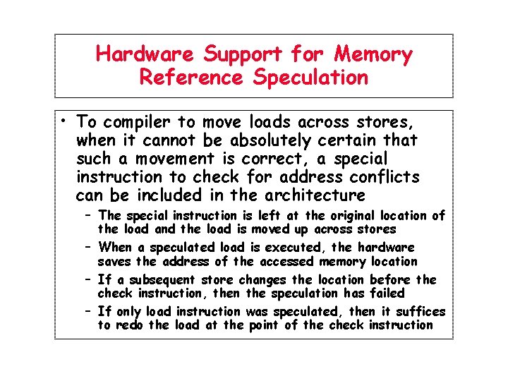 Hardware Support for Memory Reference Speculation • To compiler to move loads across stores,