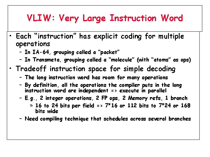 VLIW: Very Large Instruction Word • Each “instruction” has explicit coding for multiple operations