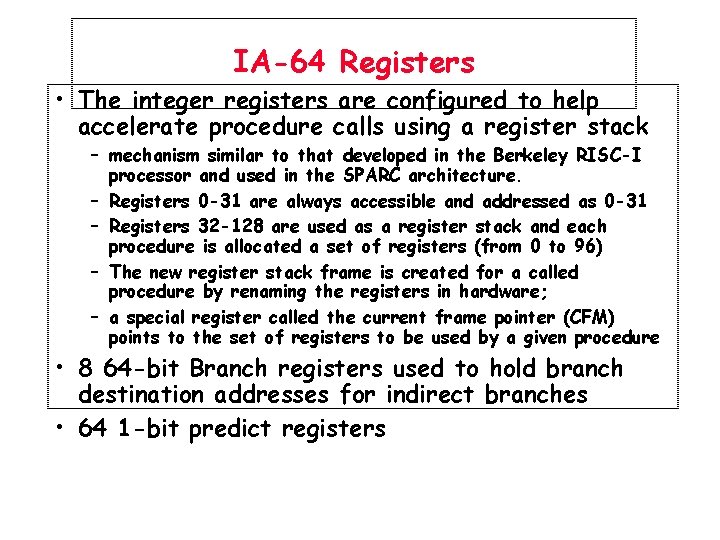 IA-64 Registers • The integer registers are configured to help accelerate procedure calls using