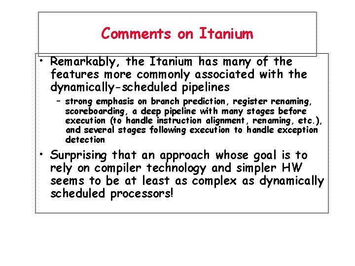 Comments on Itanium • Remarkably, the Itanium has many of the features more commonly