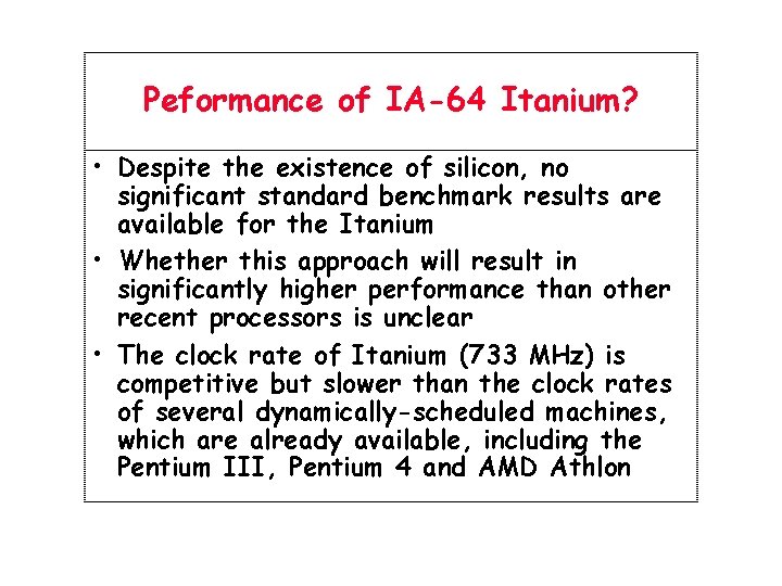 Peformance of IA-64 Itanium? • Despite the existence of silicon, no significant standard benchmark
