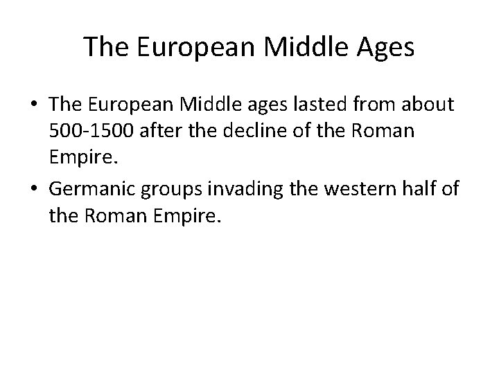 The European Middle Ages • The European Middle ages lasted from about 500 -1500