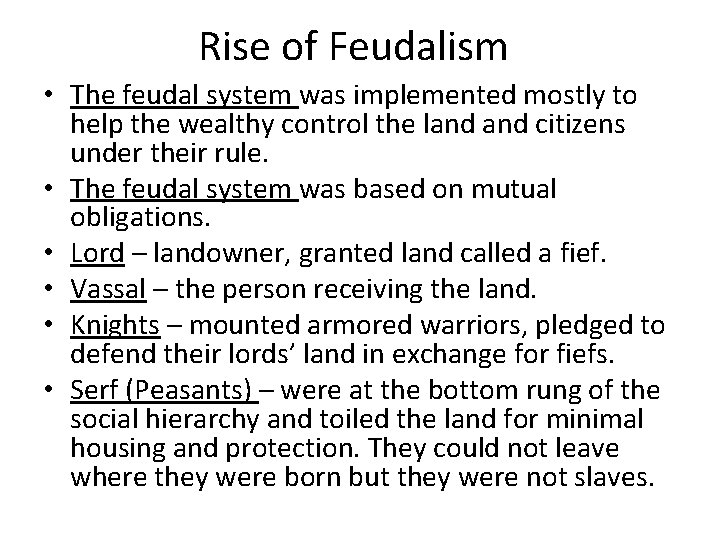 Rise of Feudalism • The feudal system was implemented mostly to help the wealthy