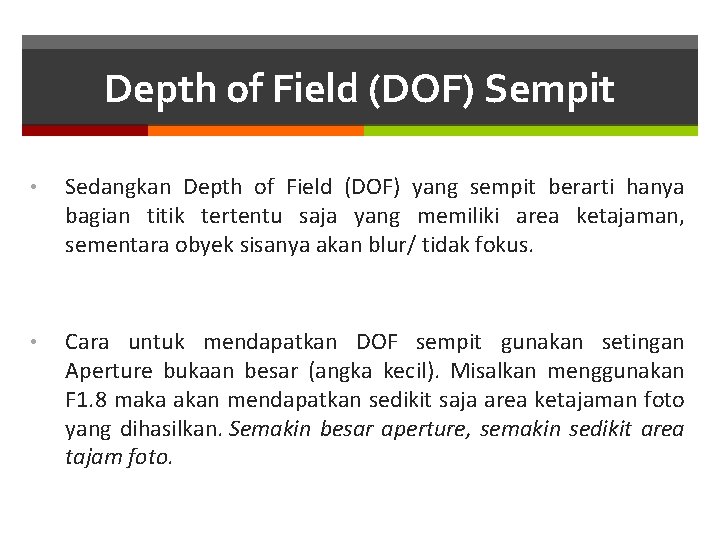 Depth of Field (DOF) Sempit • Sedangkan Depth of Field (DOF) yang sempit berarti