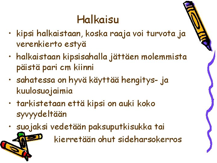 Halkaisu • kipsi halkaistaan, koska raaja voi turvota ja verenkierto estyä • halkaistaan kipsisahalla