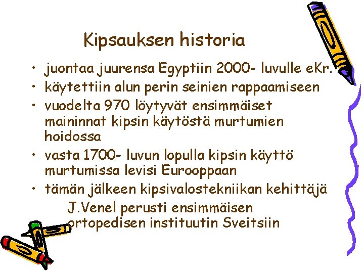 Kipsauksen historia • juontaa juurensa Egyptiin 2000 - luvulle e. Kr. • käytettiin alun