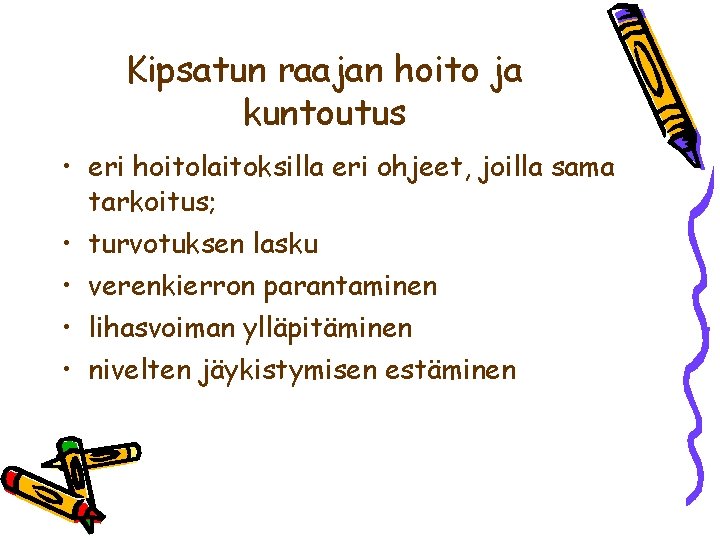 Kipsatun raajan hoito ja kuntoutus • eri hoitolaitoksilla eri ohjeet, joilla sama tarkoitus; •