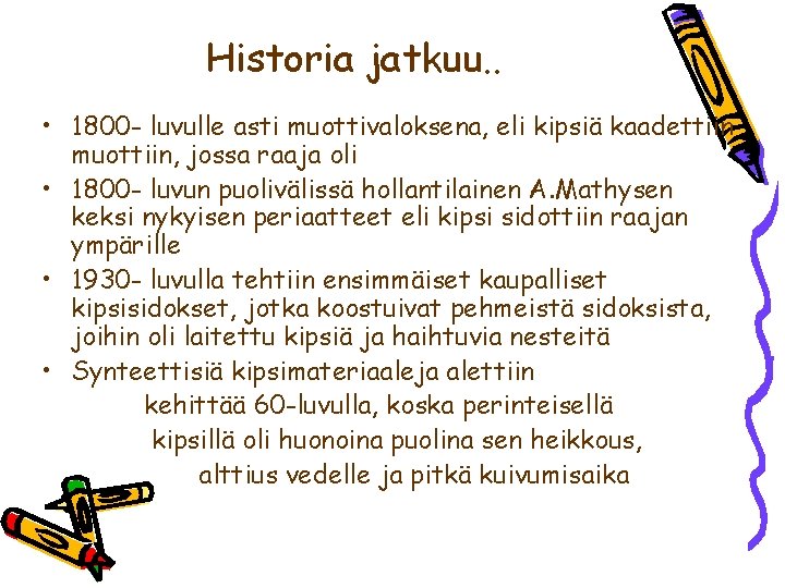 Historia jatkuu. . • 1800 - luvulle asti muottivaloksena, eli kipsiä kaadettiin muottiin, jossa