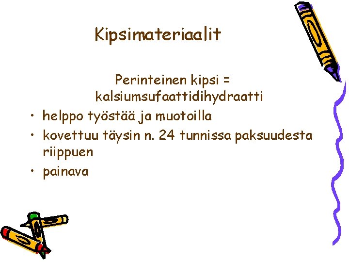 Kipsimateriaalit Perinteinen kipsi = kalsiumsufaattidihydraatti • helppo työstää ja muotoilla • kovettuu täysin n.