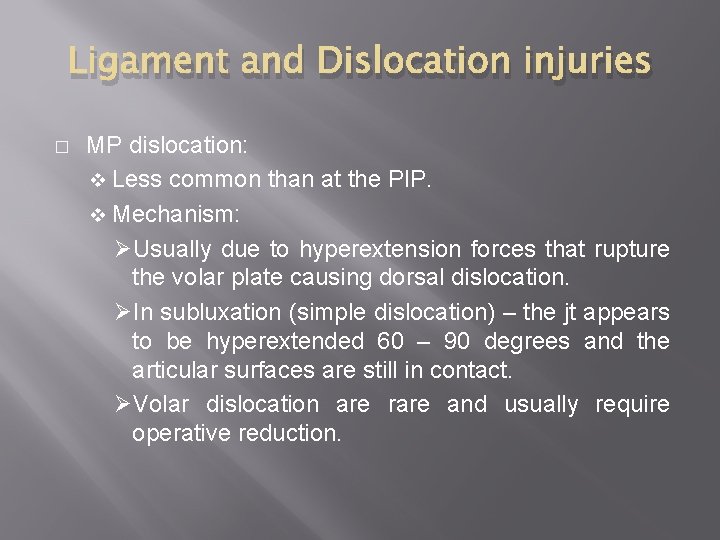 Ligament and Dislocation injuries � MP dislocation: v Less common than at the PIP.