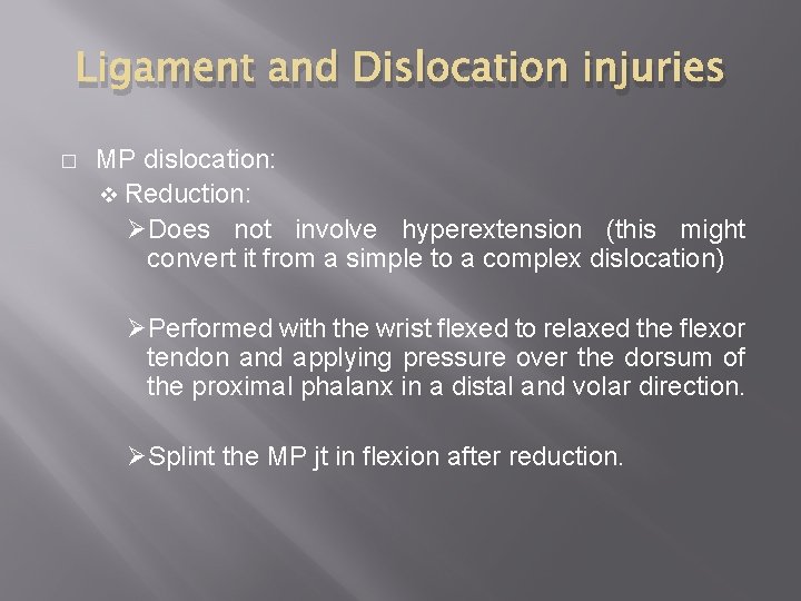 Ligament and Dislocation injuries � MP dislocation: v Reduction: ØDoes not involve hyperextension (this